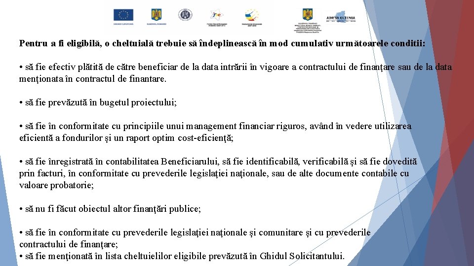 Pentru a fi eligibilă, o cheltuială trebuie să îndeplinească în mod cumulativ următoarele conditii: