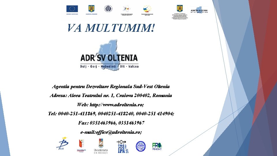 VA MULTUMIM! Agentia pentru Dezvoltare Regionala Sud-Vest Oltenia Adresa: Aleea Teatrului nr. 1, Craiova