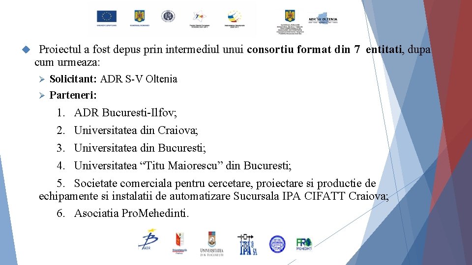  Proiectul a fost depus prin intermediul unui consortiu format din 7 entitati, dupa