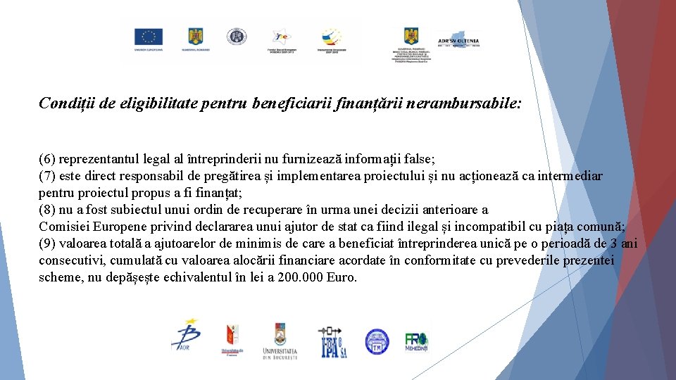 Condiții de eligibilitate pentru beneficiarii finanțării nerambursabile: (6) reprezentantul legal al întreprinderii nu furnizează