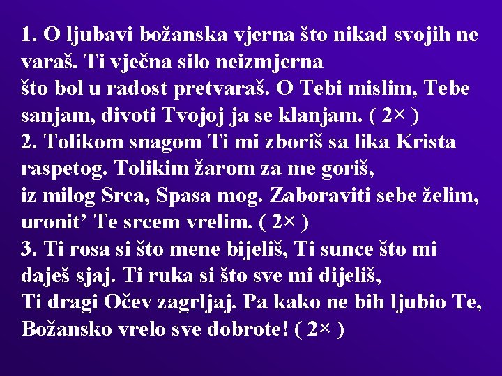 1. O ljubavi božanska vjerna što nikad svojih ne varaš. Ti vječna silo neizmjerna