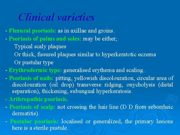 Clinical varieties - Flexural psoriasis: as in axillae and groins. - Psoriasis of palms