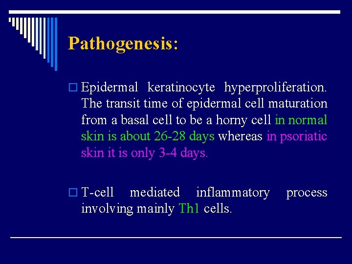Pathogenesis: o Epidermal keratinocyte hyperproliferation. The transit time of epidermal cell maturation from a