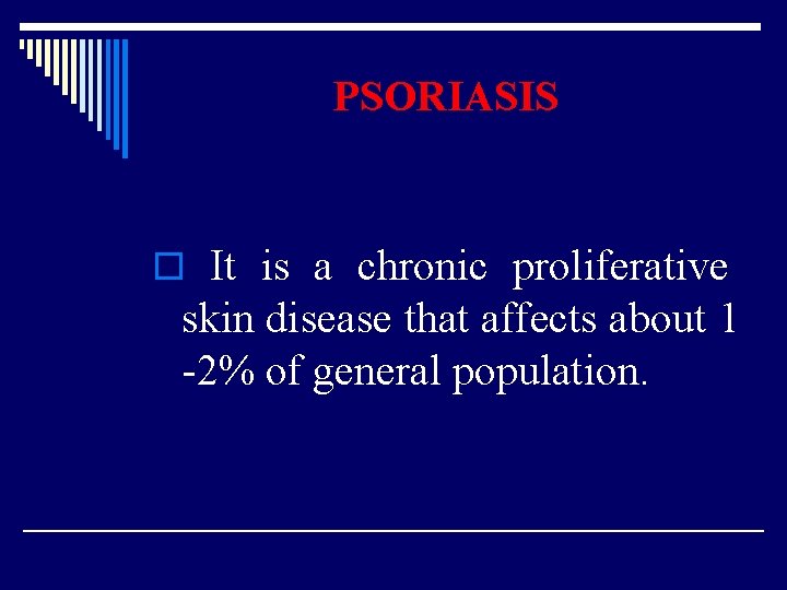 PSORIASIS o It is a chronic proliferative skin disease that affects about 1 -2%
