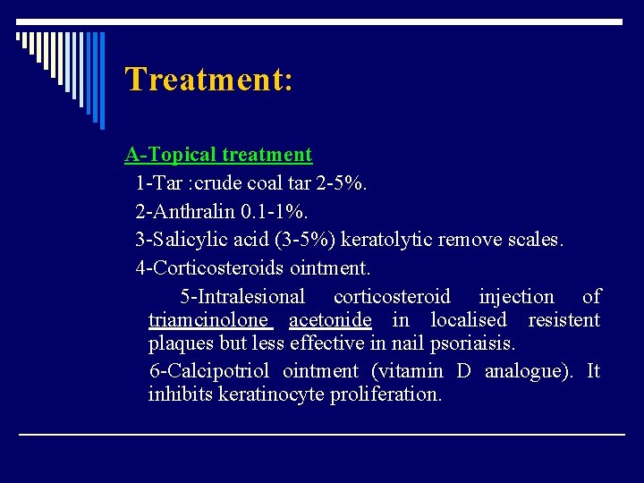 Treatment: A-Topical treatment 1 -Tar : crude coal tar 2 -5%. 2 -Anthralin 0.