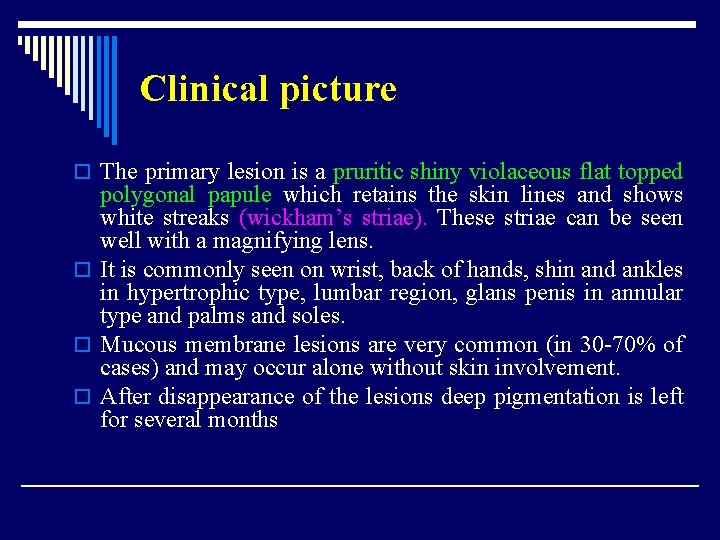 Clinical picture o The primary lesion is a pruritic shiny violaceous flat topped polygonal