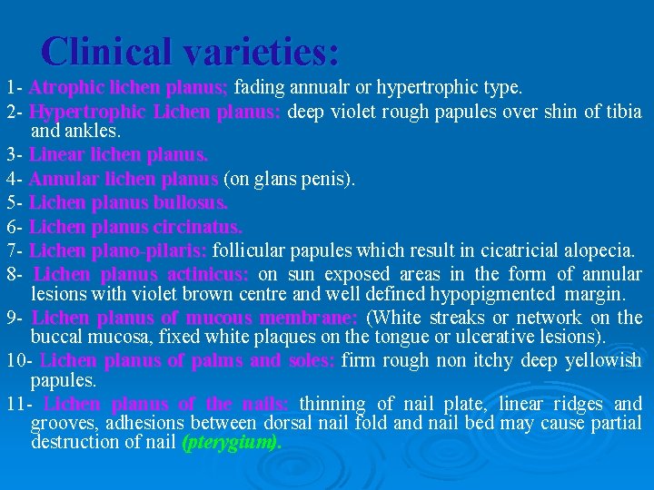 Clinical varieties: 1 - Atrophic lichen planus; fading annualr or hypertrophic type. 2 -