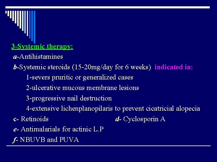 3 -Systemic therapy: a-Antihistamines b-Systemic steroids (15 -20 mg/day for 6 weeks) indicated in: