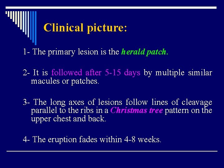 Clinical picture: 1 - The primary lesion is the herald patch. 2 - It
