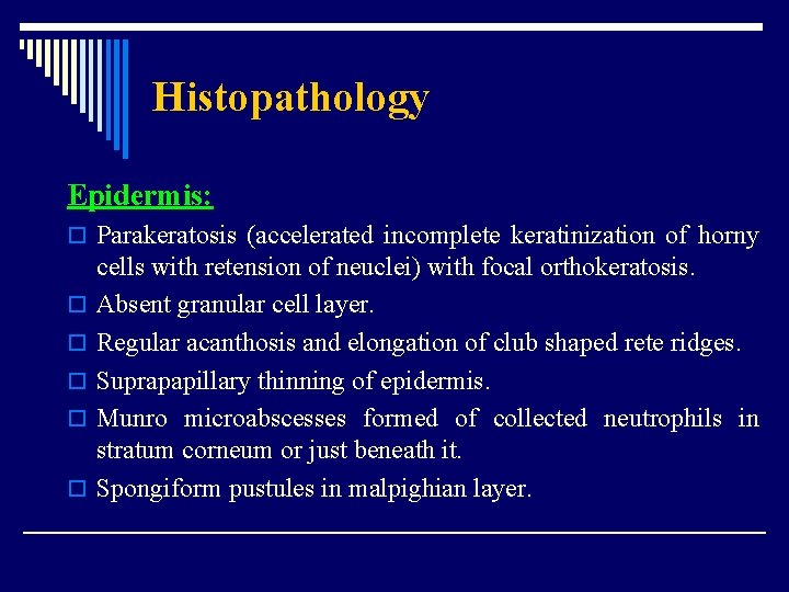 Histopathology Epidermis: o Parakeratosis (accelerated incomplete keratinization of horny o o o cells with