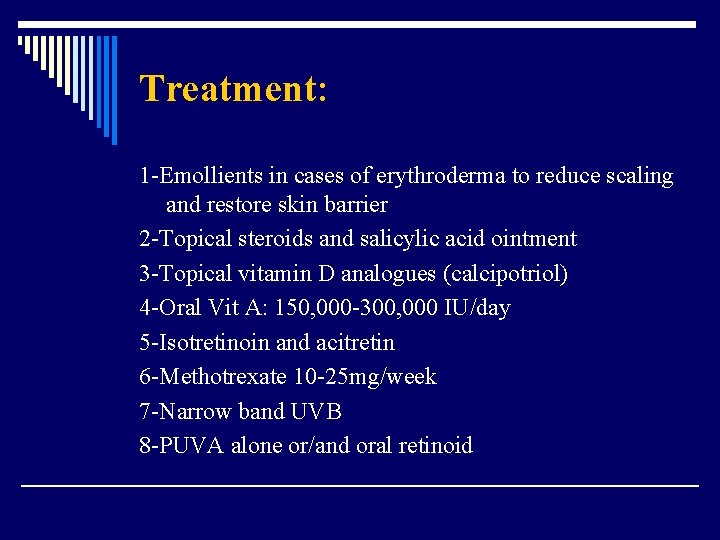 Treatment: 1 -Emollients in cases of erythroderma to reduce scaling and restore skin barrier