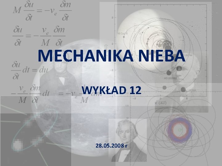 MECHANIKA NIEBA WYKŁAD 12 28. 05. 2008 r 
