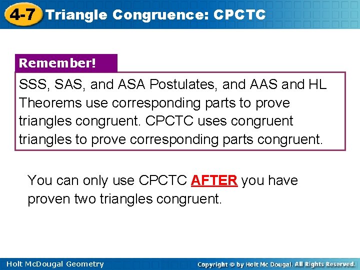 4 -7 Triangle Congruence: CPCTC Remember! SSS, SAS, and ASA Postulates, and AAS and