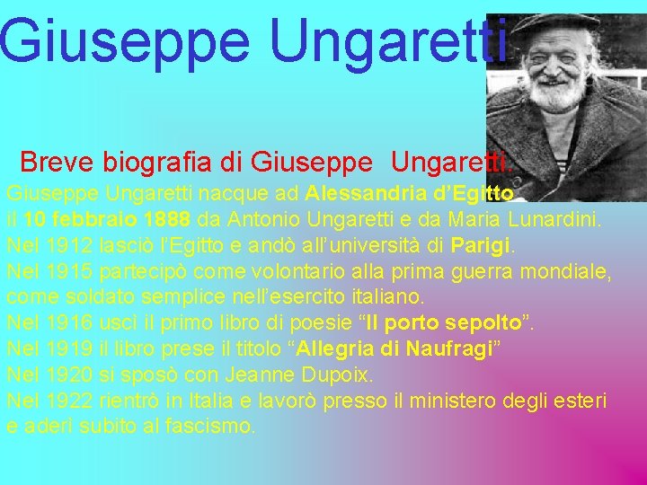 Giuseppe Ungaretti Breve biografia di Giuseppe Ungaretti nacque ad Alessandria d’Egitto il 10 febbraio