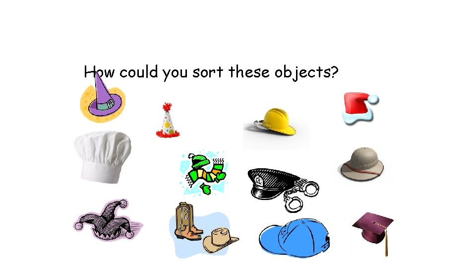 How could you sort these objects? 