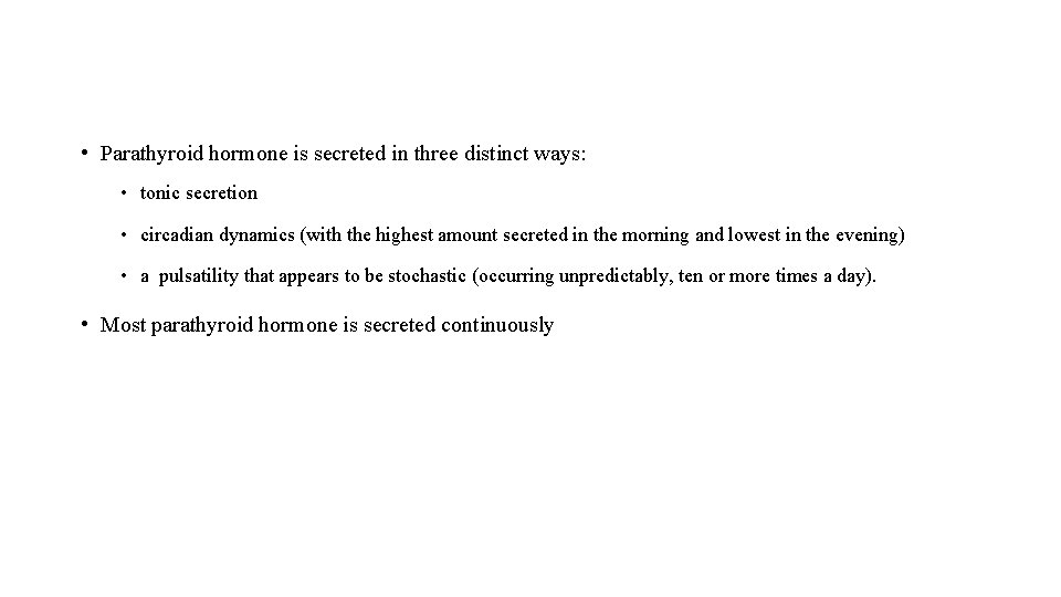  • Parathyroid hormone is secreted in three distinct ways: • tonic secretion •