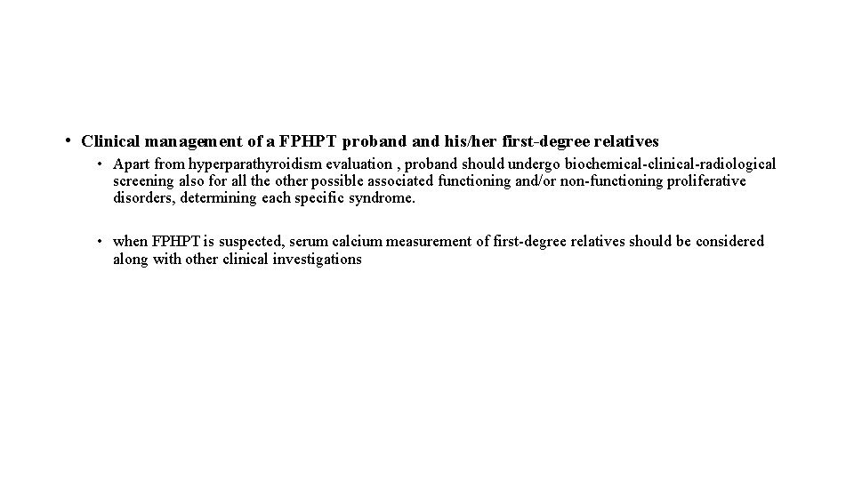  • Clinical management of a FPHPT proband his/her first-degree relatives • Apart from