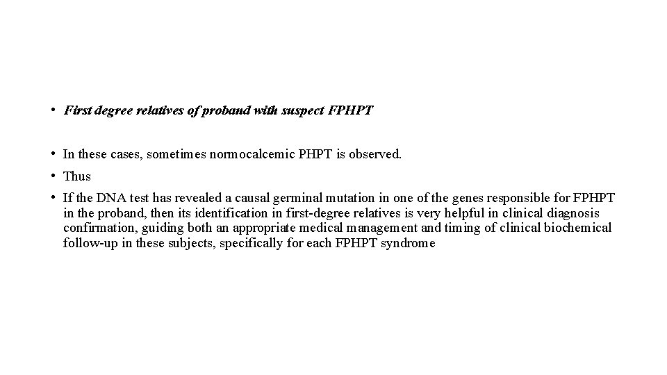  • First degree relatives of proband with suspect FPHPT • In these cases,