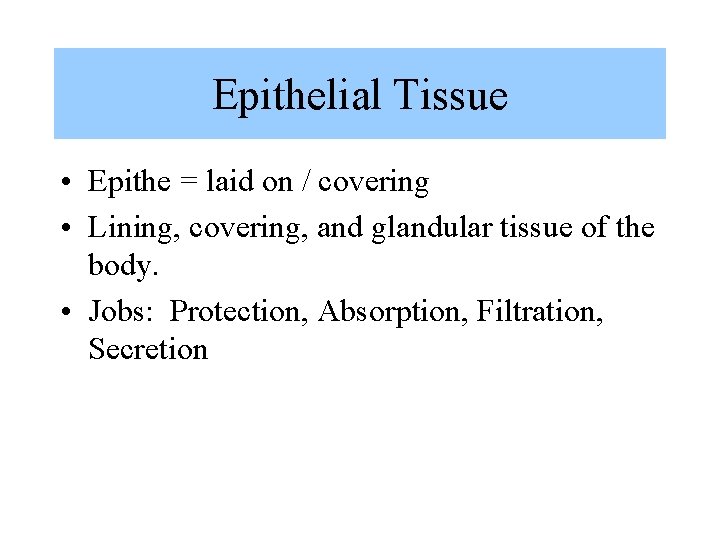 Epithelial Tissue • Epithe = laid on / covering • Lining, covering, and glandular Epithelial Tissue • Epithe = laid on / covering • Lining, covering, and glandular