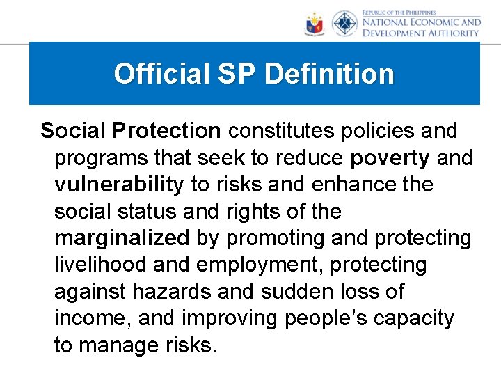 Official SP Definition Social Protection constitutes policies and programs that seek to reduce poverty