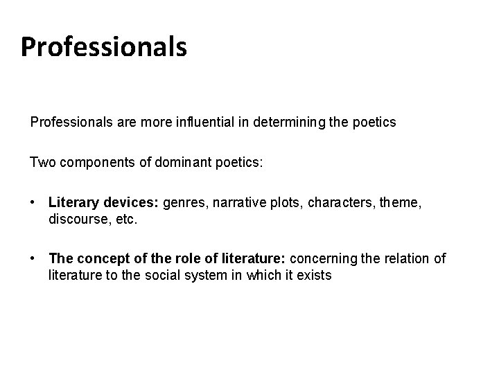 Professionals are more influential in determining the poetics Two components of dominant poetics: •