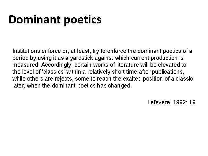 Dominant poetics Institutions enforce or, at least, try to enforce the dominant poetics of