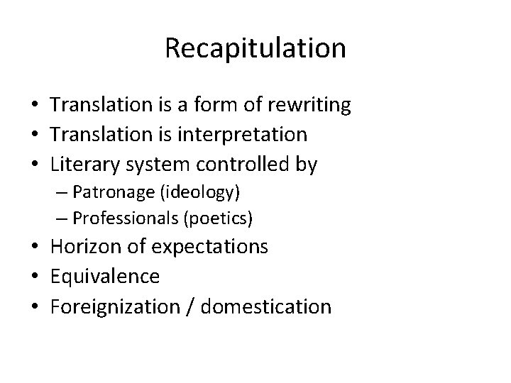 Recapitulation • Translation is a form of rewriting • Translation is interpretation • Literary