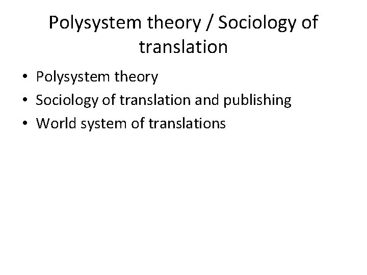 Polysystem theory / Sociology of translation • Polysystem theory • Sociology of translation and