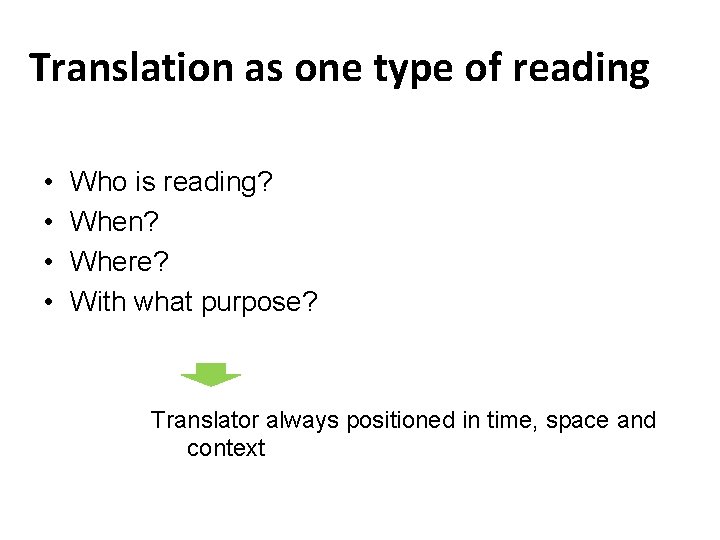 Translation as one type of reading • • Who is reading? When? Where? With