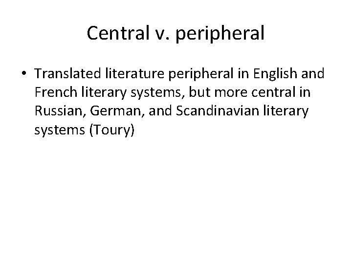 Central v. peripheral • Translated literature peripheral in English and French literary systems, but