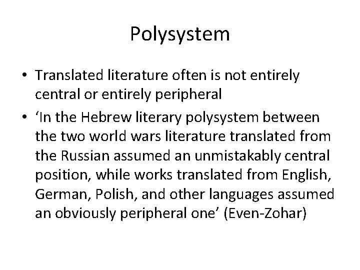 Polysystem • Translated literature often is not entirely central or entirely peripheral • ‘In