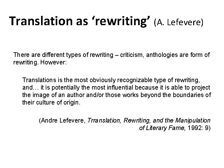 Translation as ‘rewriting’ (A. Lefevere) There are different types of rewriting – criticism, anthologies