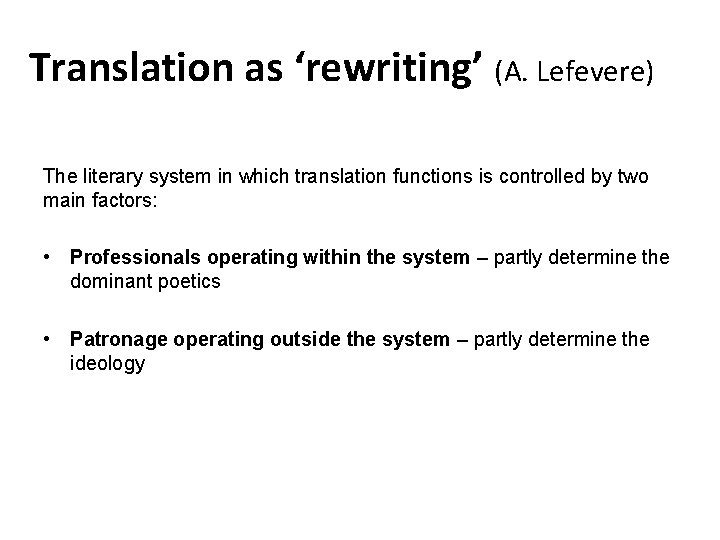 Translation as ‘rewriting’ (A. Lefevere) The literary system in which translation functions is controlled