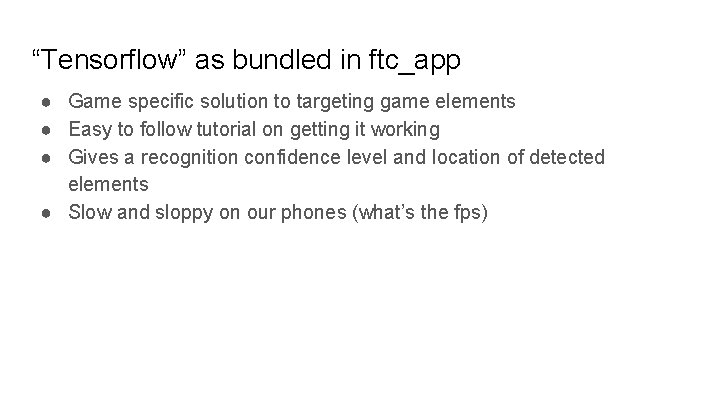 “Tensorflow” as bundled in ftc_app ● Game specific solution to targeting game elements ●