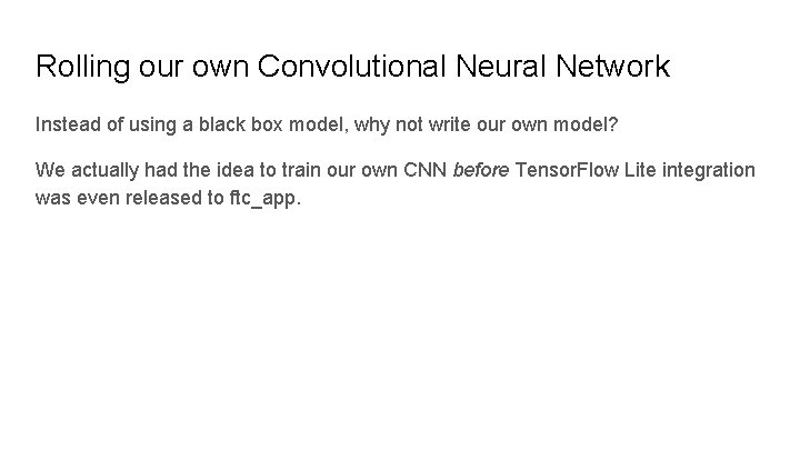 Rolling our own Convolutional Neural Network Instead of using a black box model, why