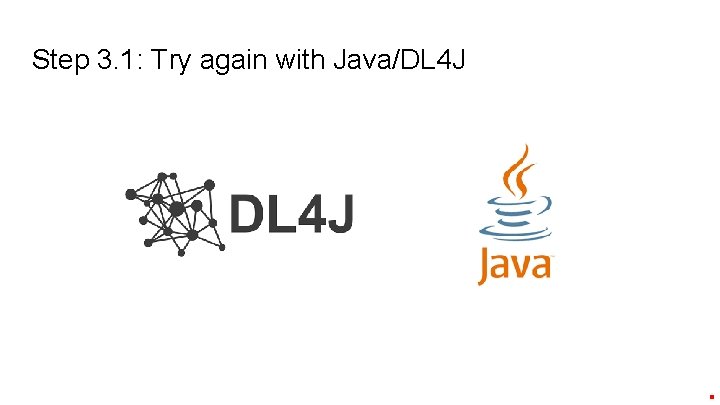 Step 3. 1: Try again with Java/DL 4 J 