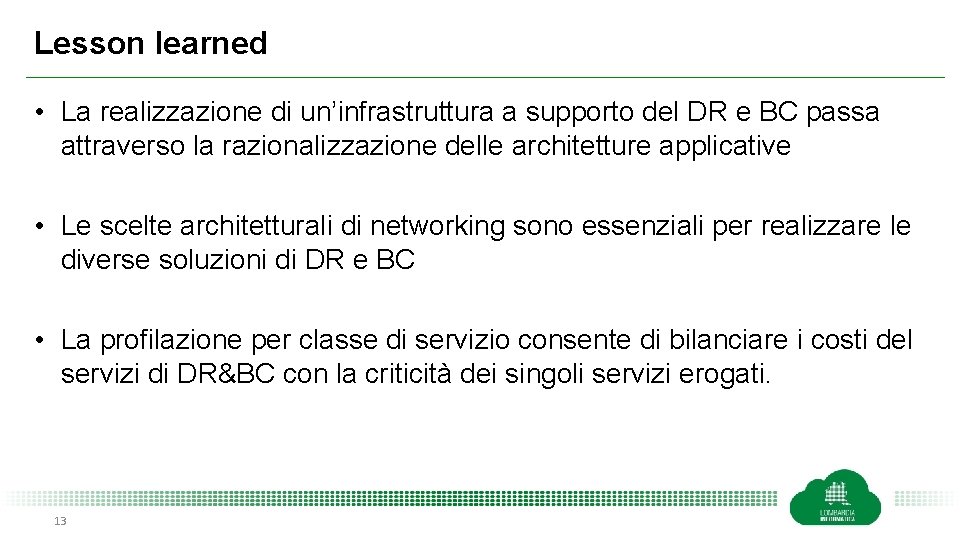 Lesson learned • La realizzazione di un’infrastruttura a supporto del DR e BC passa