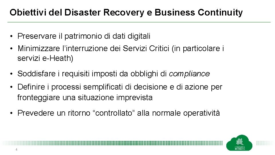 Obiettivi del Disaster Recovery e Business Continuity • Preservare il patrimonio di dati digitali