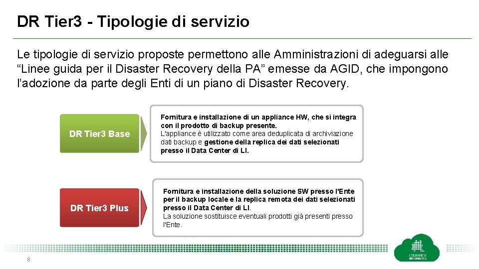 DR Tier 3 - Tipologie di servizio Le tipologie di servizio proposte permettono alle