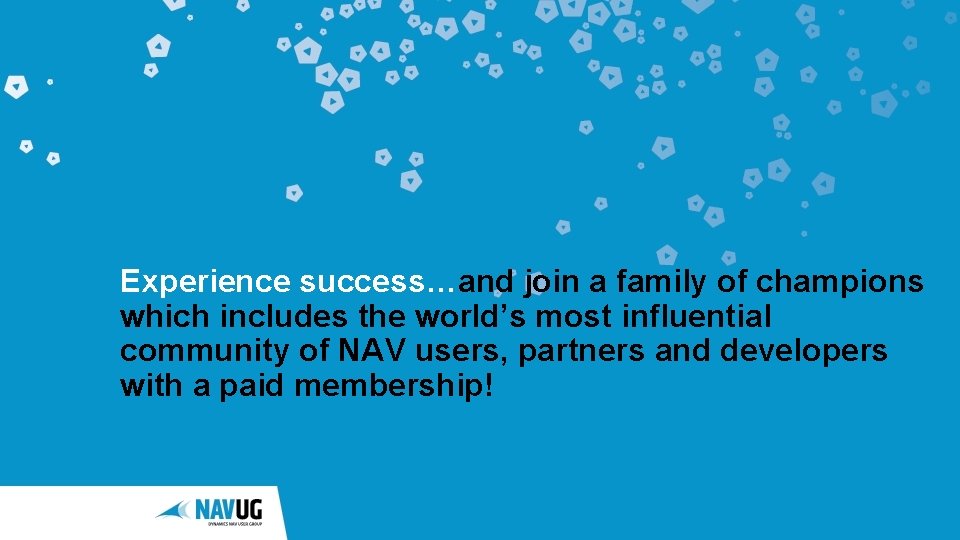 Experience success…and join a family of champions which includes the world’s most influential community