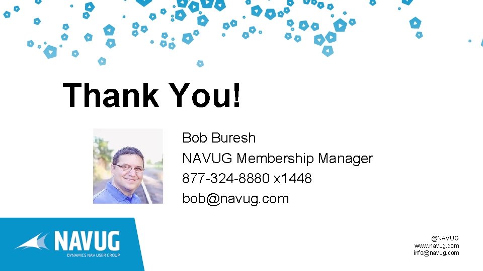 Thank You! Bob Buresh NAVUG Membership Manager 877 -324 -8880 x 1448 bob@navug. com