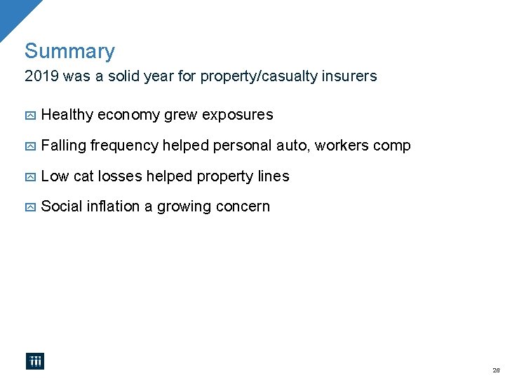 Summary 2019 was a solid year for property/casualty insurers Healthy economy grew exposures Falling