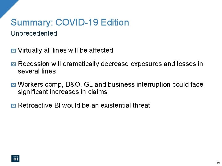 Summary: COVID-19 Edition Unprecedented Virtually all lines will be affected Recession will dramatically decrease