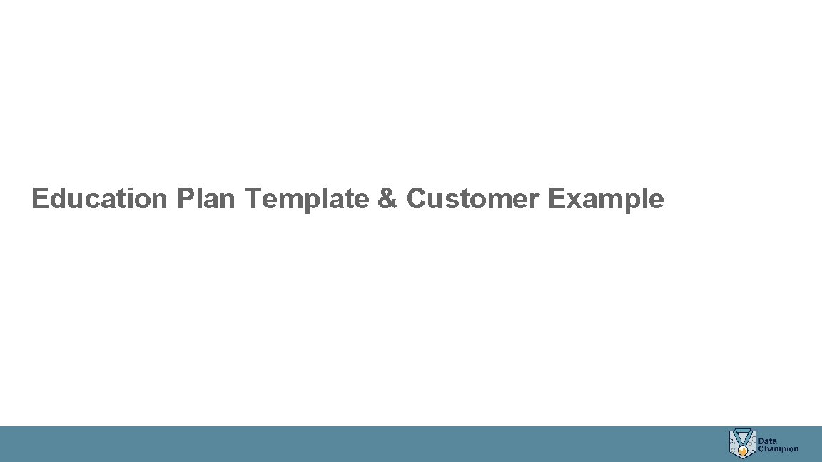 Education Plan Template & Customer Example Education Plan Template & Customer Example