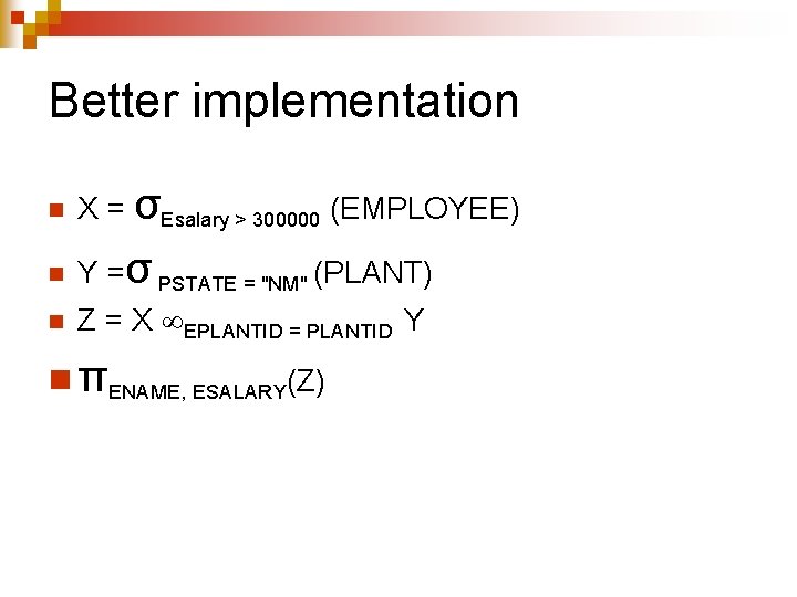 Better implementation n X = σEsalary > 300000 (EMPLOYEE) n Y =σ PSTATE =