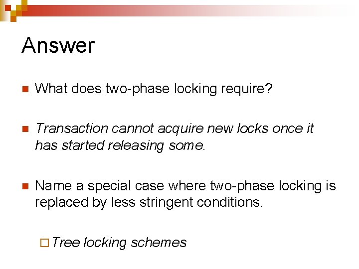 Answer n What does two-phase locking require? n Transaction cannot acquire new locks once