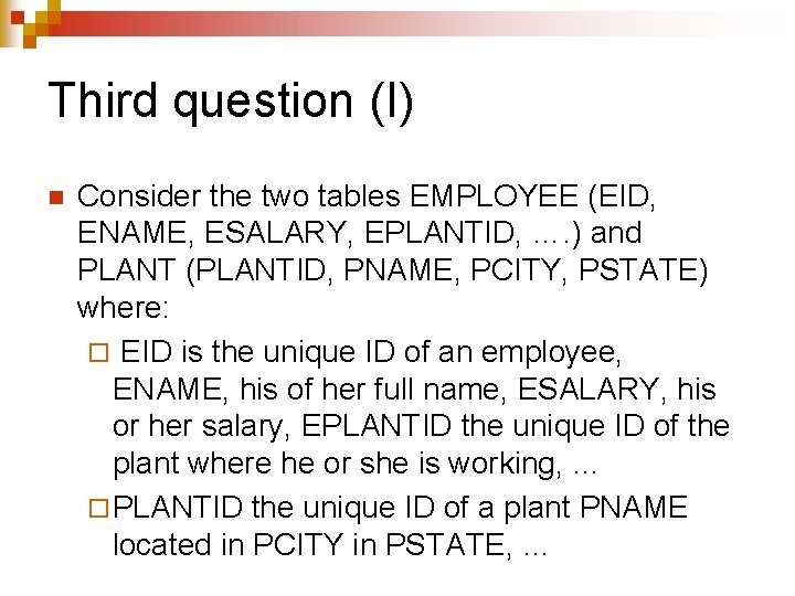 Third question (I) n Consider the two tables EMPLOYEE (EID, ENAME, ESALARY, EPLANTID, ….