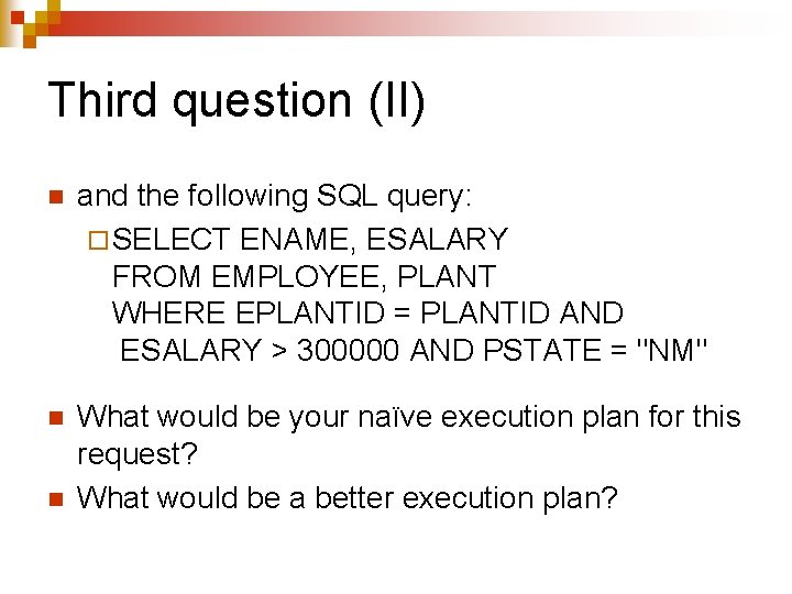 Third question (II) n and the following SQL query: ¨ SELECT ENAME, ESALARY FROM