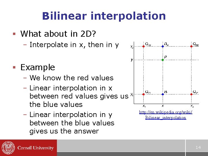 Bilinear interpolation § What about in 2 D? – Interpolate in x, then in Bilinear interpolation § What about in 2 D? – Interpolate in x, then in