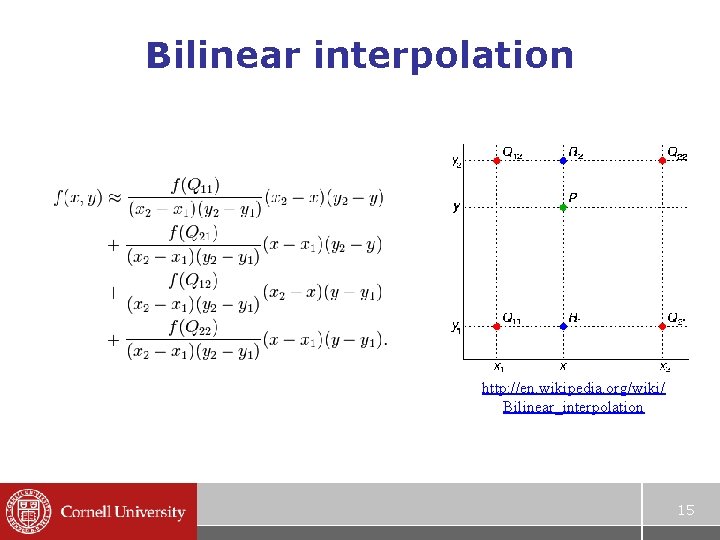 Bilinear interpolation http: //en. wikipedia. org/wiki/ Bilinear_interpolation 15 Bilinear interpolation http: //en. wikipedia. org/wiki/ Bilinear_interpolation 15